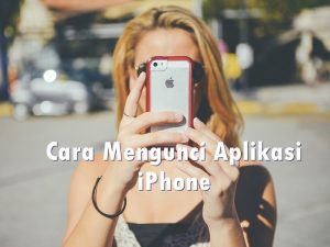 Cara Kunci Aplikasi di iPhone, Lebih Mudah  Tanpa Aplikasi Tambahan